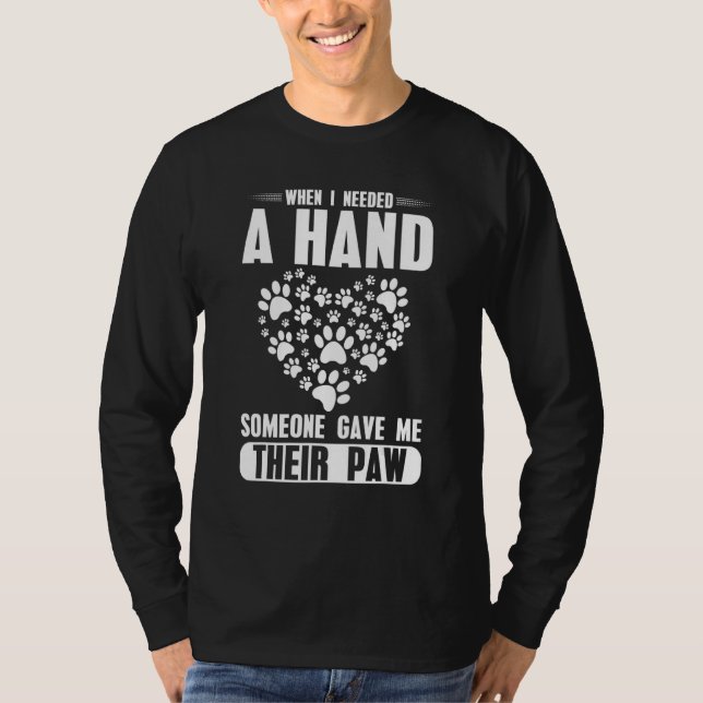 Camiseta When i needed a hand someone Gave me theier Paw (Frente)