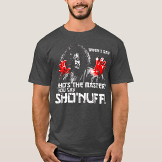 Camiseta When I Say Whoshe Master You say ShoNuff friends