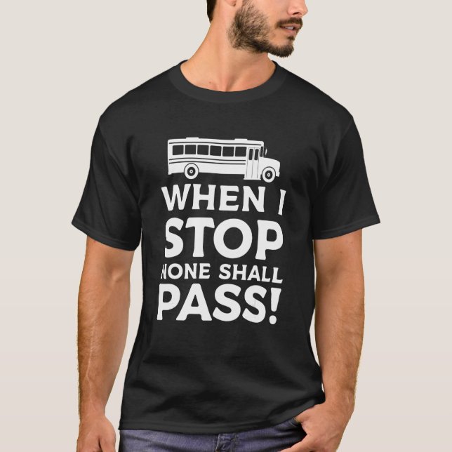 Camiseta When I Stop None Shall Pass School Bus Driver Back (Frente)