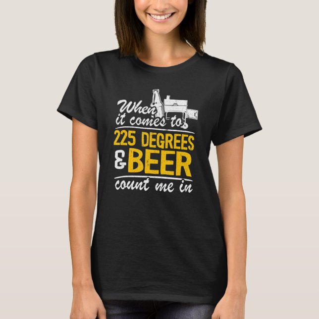 Camiseta When It Comes To 225 Degrees & Beer Count Me In Me (Frente)