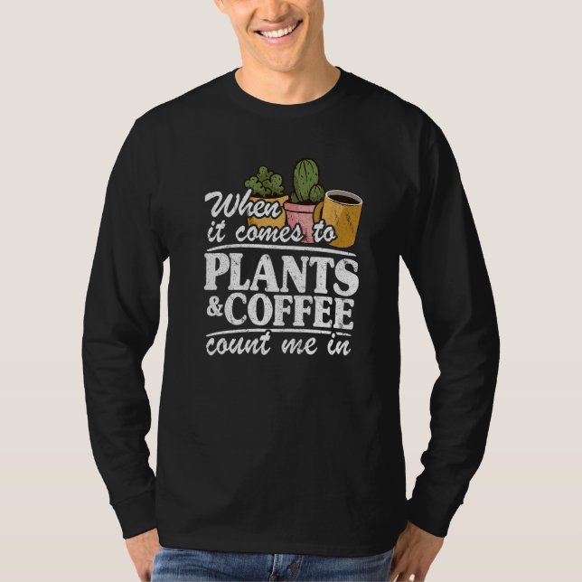Camiseta When It Comes To Plants & Coffee Count Me In  Gard (Frente)