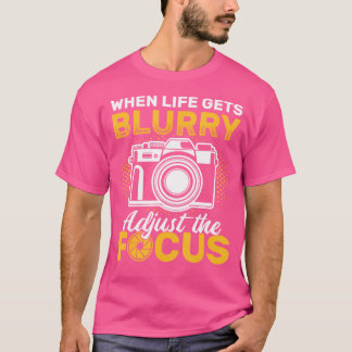 Camiseta When Life Gets Blurry Adjust The Focus Camera Phot