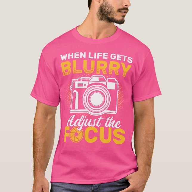 Camiseta When Life Gets Blurry Adjust The Focus Camera Phot (Frente)
