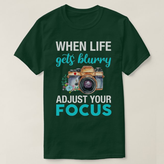 Camiseta When Life Gets Blurry Adjust Your Focus (2)  (Frente do Design)