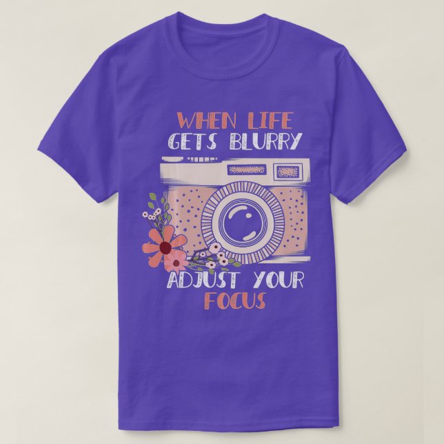Camiseta When Life Gets Blurry Adjust Your Focus Gift Photo (Frente do Design)