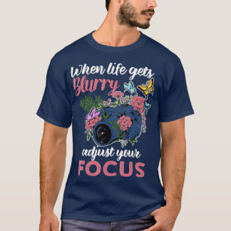 Camiseta When Life Gets Blurry Adjust Your Focus Photograph