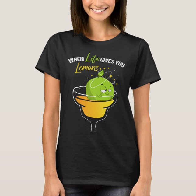 Camiseta When Life Gives Lemons Margarita Alcohol Cocktail  (Frente)