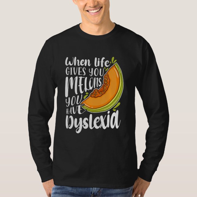 Camiseta When Life Gives You Melons You Have Dyslexia (Frente)