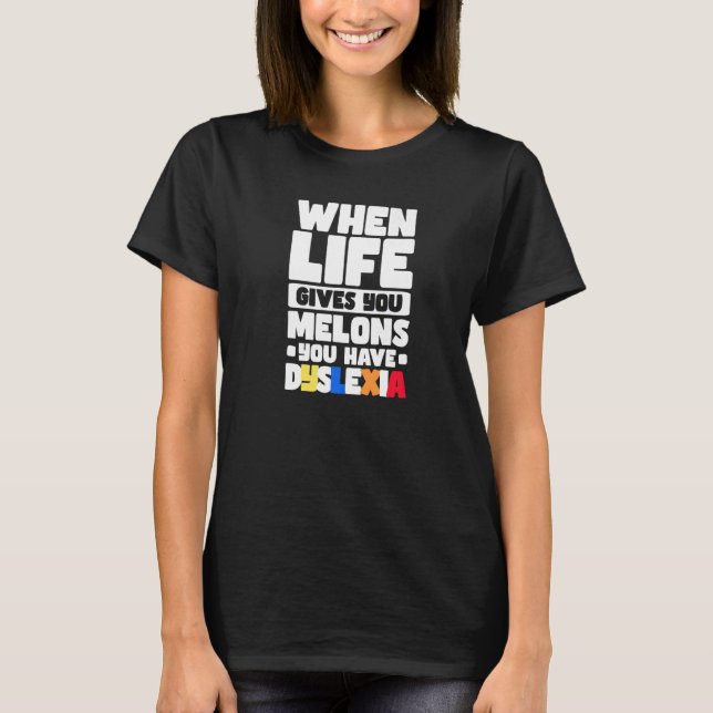 Camiseta When Life Gives You Melons You Have Dyslexia   (Frente)