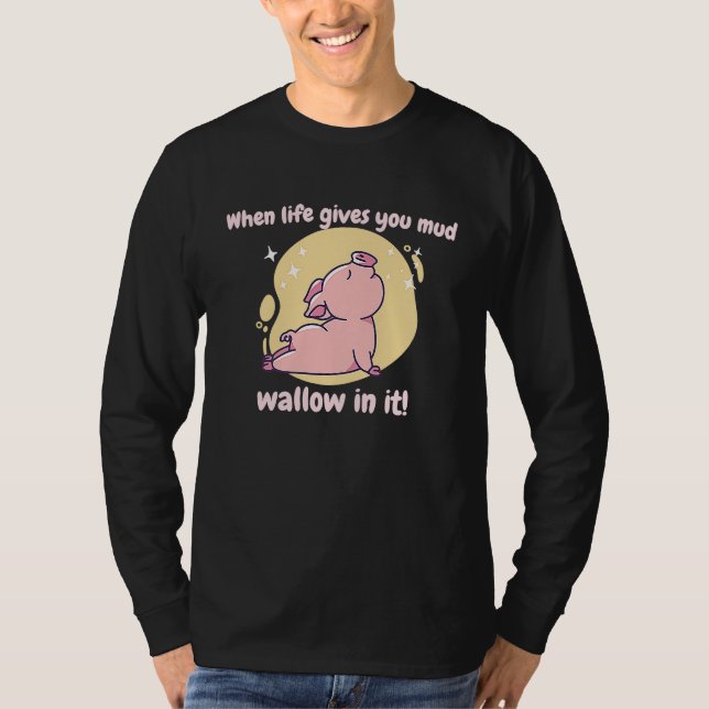 Camiseta When Life Gives You Mud Wallow In It Cute  Pig Pre (Frente)