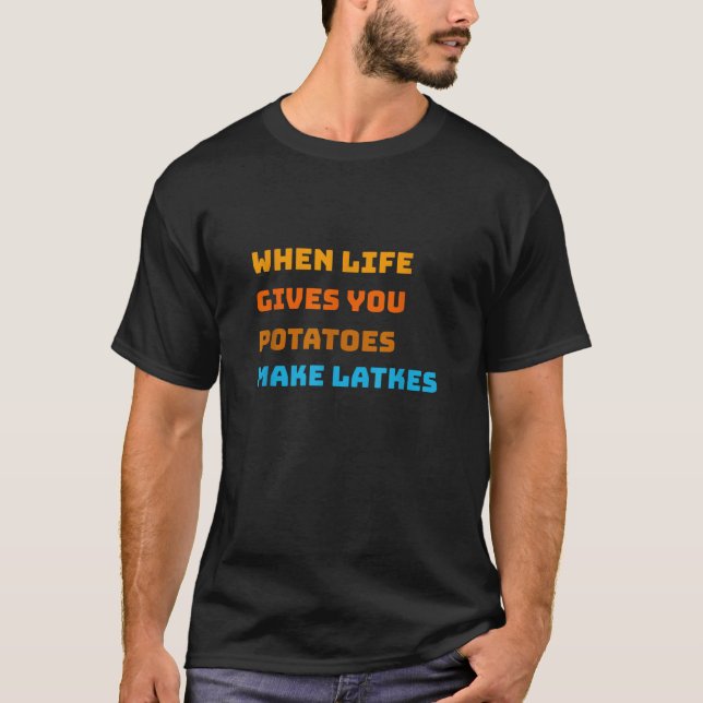 Camiseta When Life Gives You Potatoes Make Latkes Hanukkah  (Frente)
