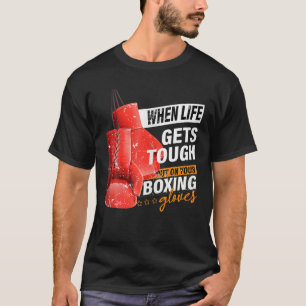 Camiseta When Lifes Gets Tough Put On Your Boxing Gloves Bo