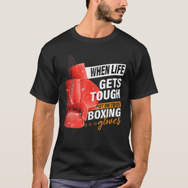 Camiseta When Lifes Gets Tough Put On Your Boxing Gloves Bo (Frente)