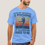 Camiseta When My Grandson Is Pitching They All Look Like St<br><div class="desc">When My Grandson Is Pitching They All Look Like Strikes  .</div>