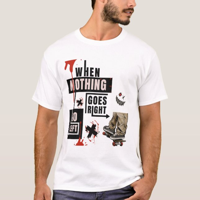 Camiseta  When Nothing Goes Right Go Left Skate Tee (Frente)