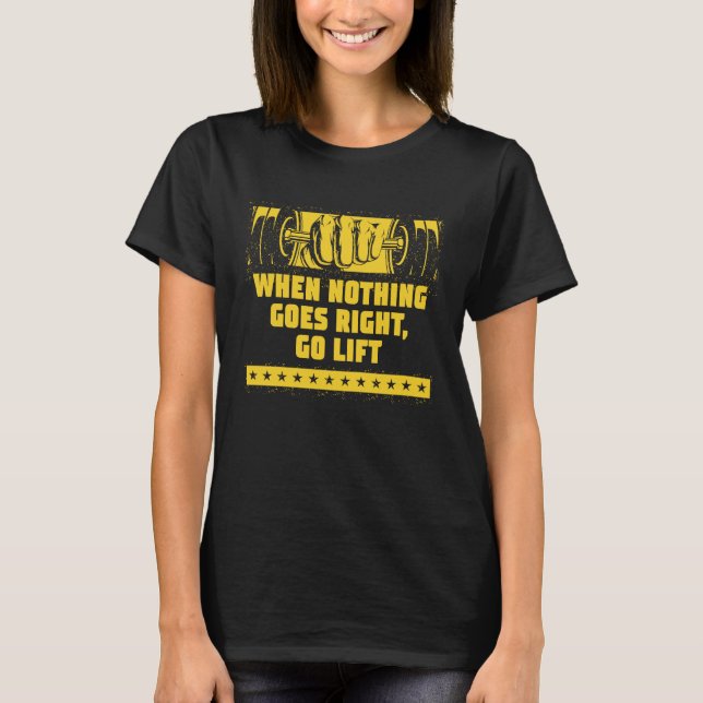 Camiseta When Nothing Goes Right Go Lift Workout Dad Jokes  (Frente)