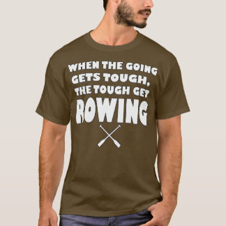 Camiseta When the going gets tough the tough gets Rowing