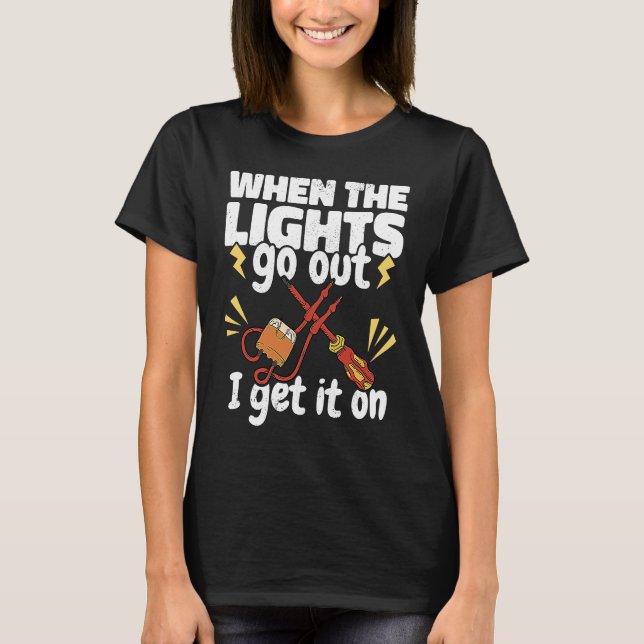 Camiseta When the Lights go out Get a Lineman Lineworker El (Frente)
