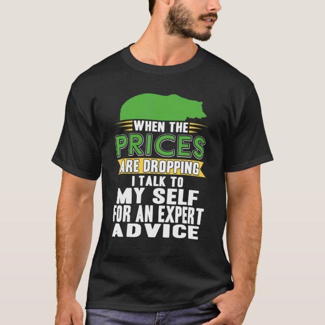 Camiseta When The Prices Are Dropping I Talk To Myself Pres (Frente)