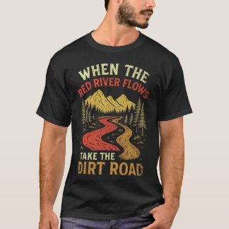 Camiseta When The Red River Flows Take Dirt Road, Adult Hum