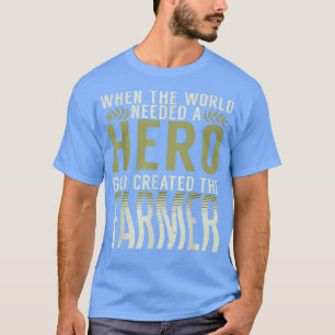 Camiseta When the World needed a Hero God created the Farme