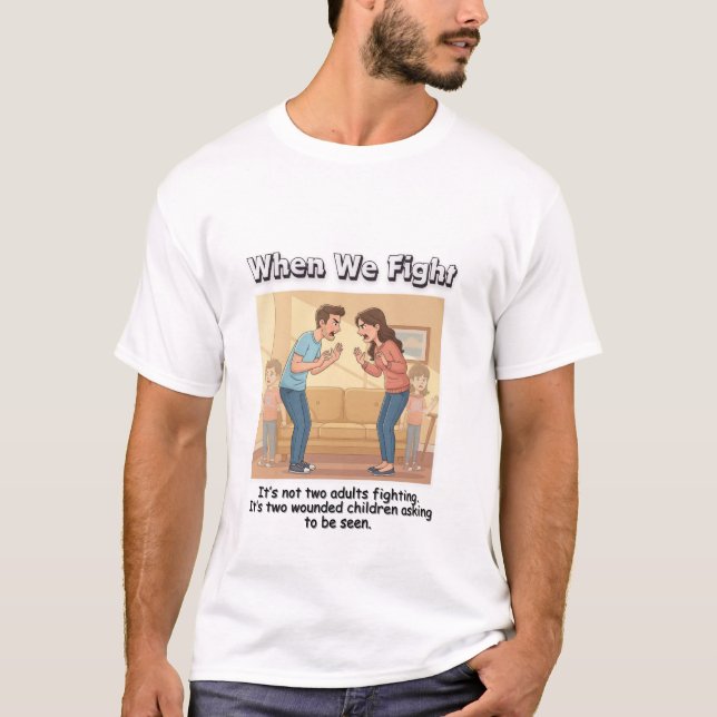 Camiseta When We Fight – It’s Two Wounded Kids Arguing  (Frente)