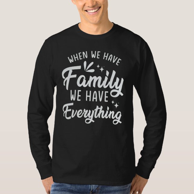 Camiseta When We Have Family We Have Everything (Frente)