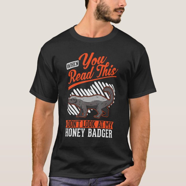 Camiseta When you Read this Don't look at my Honey Badger (Frente)