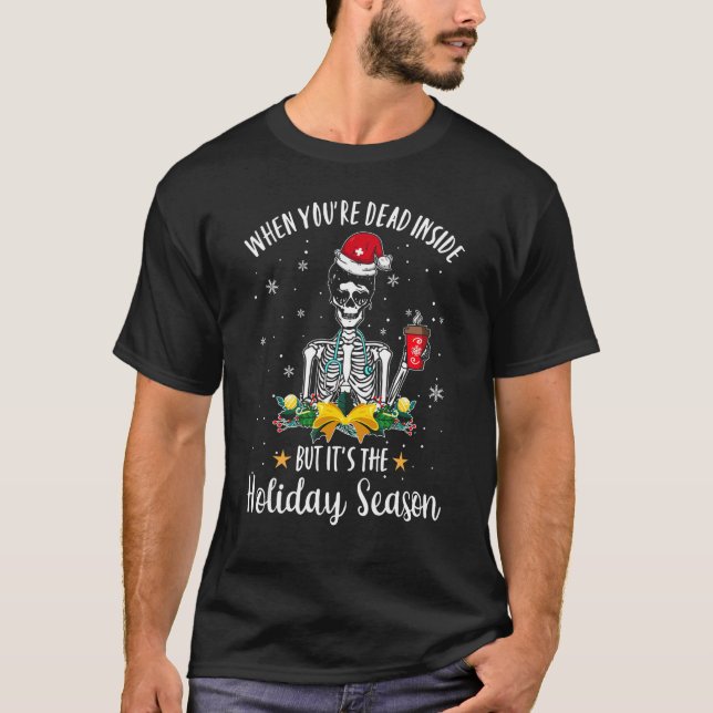 Camiseta When You're Dead Inside But It's The Holiday Seaso (Frente)