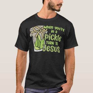 Camiseta When You'Re In A Pickle Turn To Jesus