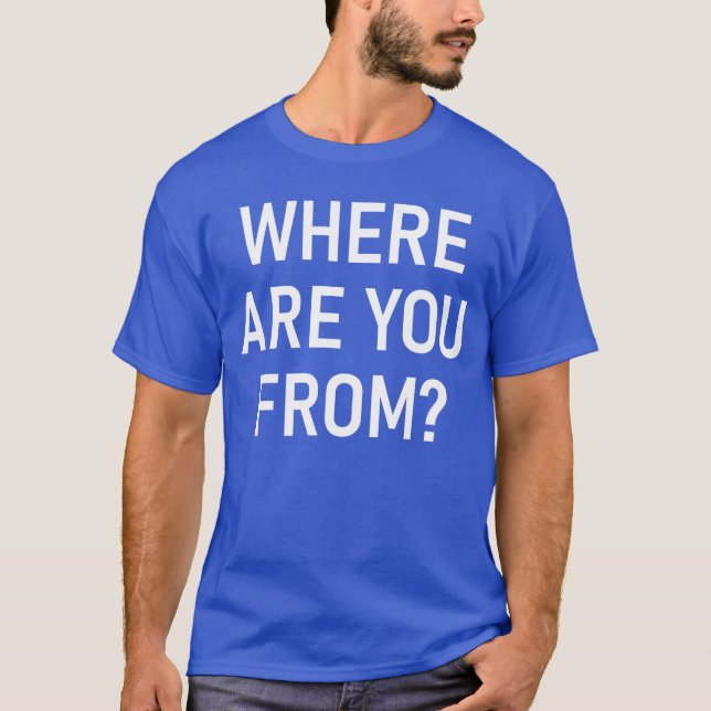 Camiseta Where Are You From Funny Jokes Sarcastic boy (Frente)