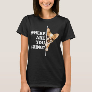 Camiseta Where Are You Going Funny Chihuahua