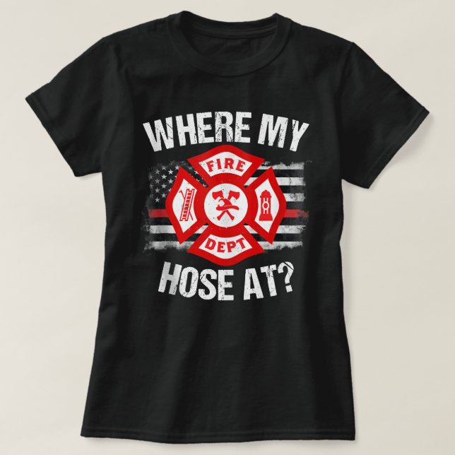 Camiseta Where My Hose At Firefighter Thin Red Line Flag Fi (Frente do Design)