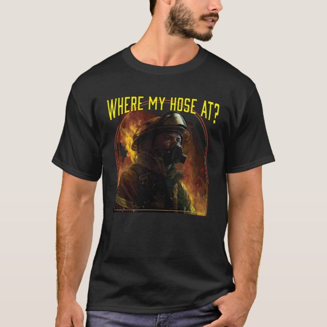 Camiseta Where My Hose At Fireman Firefighter Fire Rescue (Frente)