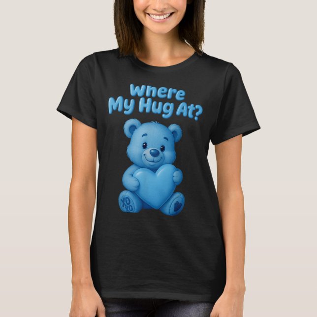 Camiseta Where My Hug At Cute Teddy Bear Holdin Heart Funny (Frente)