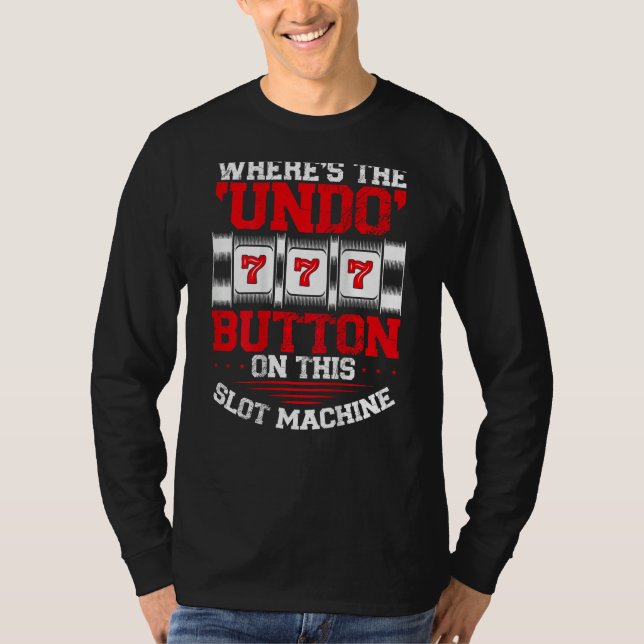 Camiseta Where s The Undo Button Slot Machine Backprint Cas (Frente)