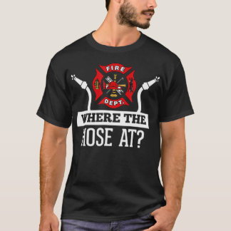 Camiseta Where The Hose At Funny Firefighter Fireman
