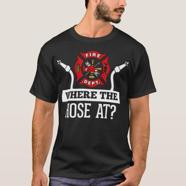 Camiseta Where The Hose At Funny Firefighter  Fireman (Frente)