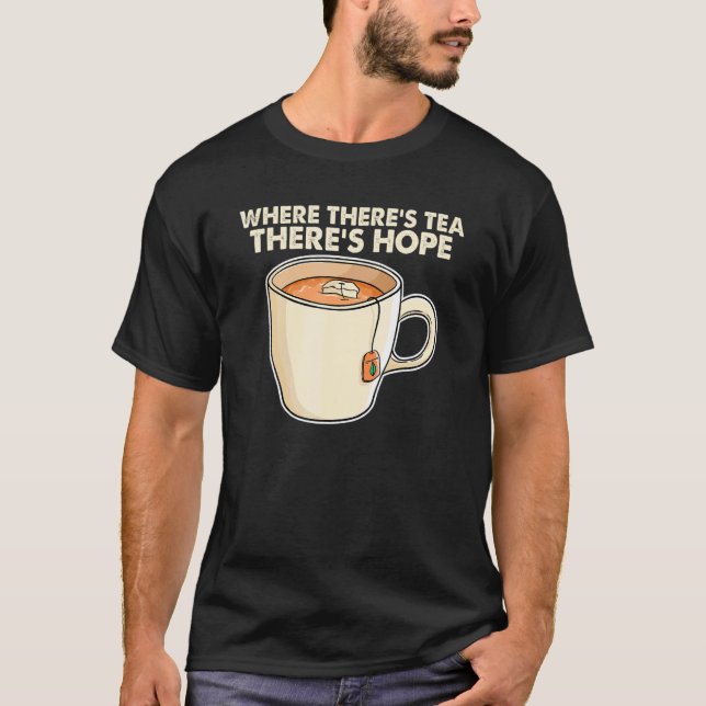 Camiseta Where There S Tea There S Hope Tea  Tea Drinking C (Frente)
