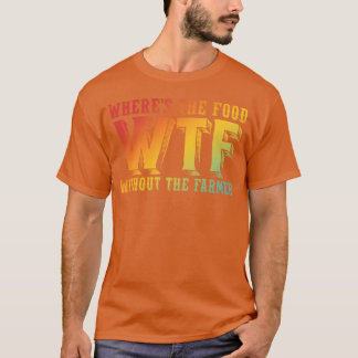 Camiseta Where's The Food WTF Without The Farmer Funny Desi