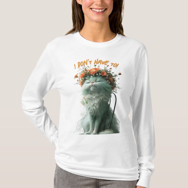 Camiseta Whimsical Fluffy Sassy Cat "Eu não preciso" (Frente)