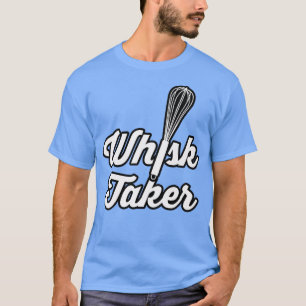 Camiseta Whisk Taker Funny Baking Pun Baker Cook Ideia