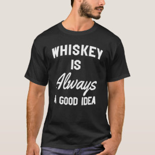 Camiseta Whiskey é sempre um bom Bebendo de ideias