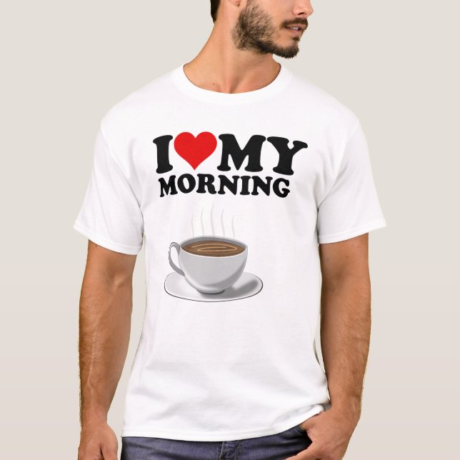 Camiseta White I Love My Morning Coffee (Frente)