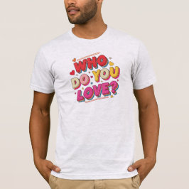 Camiseta Who do you love
