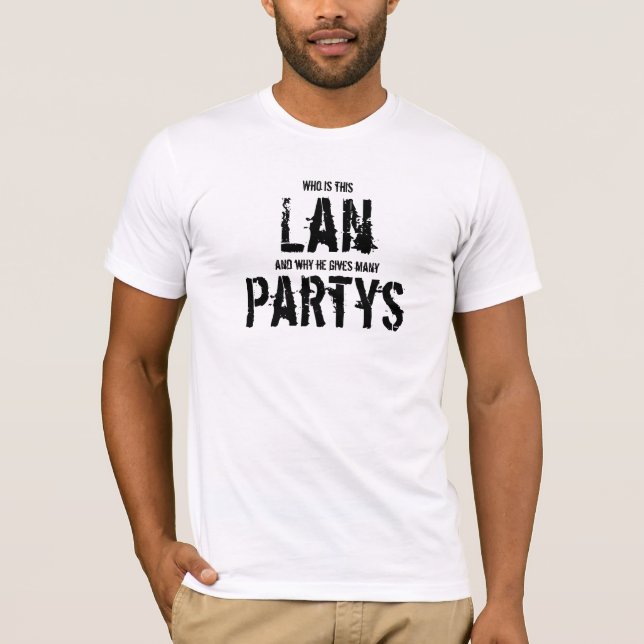 Camiseta Who is this Lan, and why he gives many festas (Frente)