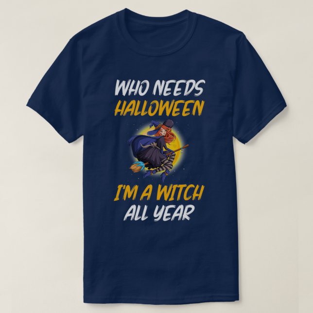 Camiseta Who needs Halloween ix27am witch all year 2 (Frente do Design)