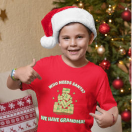 Camiseta Who Needs Santa We Have Grandma – Kids Christmas