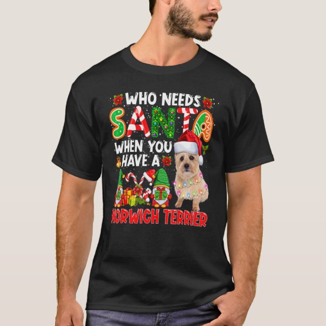Camiseta Who Needs Santa When Have A Norwich Terrier Santa  (Frente)