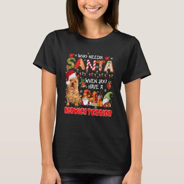 Camiseta Who Needs Santa When Have A Norwich Terrier Santa  (Frente)